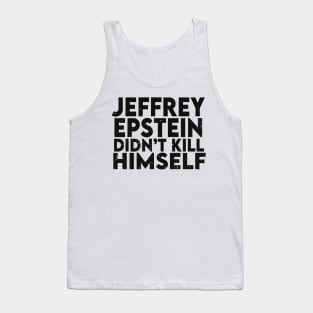 Epstein Didn't Kill Himself Tank Top